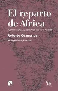 El Reparto de Africa: de la Conferencia de Berlin a los Conflicto