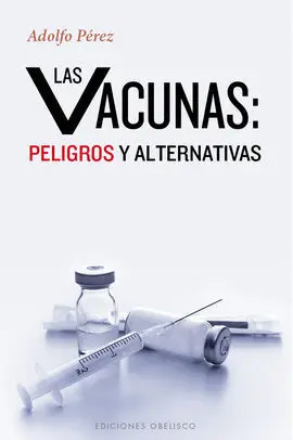 Vacunas: Peligrosas y Alternativas, las