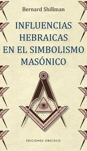 INFLUENCIAS HEBRAICAS EN EL SIMBOLISMO MASONICO