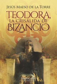 TEODORA LA CRISALIDA DE BIZANCIO