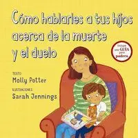 Como Hablarles a Tus Hijos Acerca de la Muerte y el Duelo