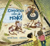 ICOMPORTATE COMO UN MONO!