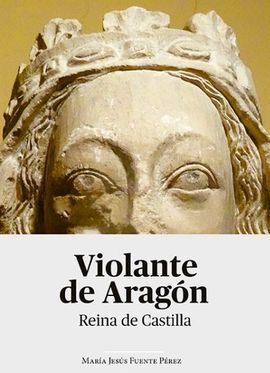 VIOLANTE DE ARAGÓN. REINA DE CASTILLA