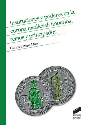 INSTITUCIONES Y PODERES EN LA EUROPA MEDIEVAL: IMPERIOS, REINOS Y PRINCIPADOS