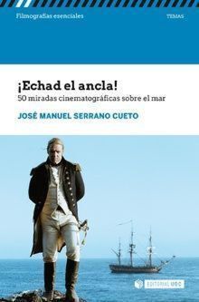 ­ECHAD EL ANCLA!.50 MIRADAS CINEMATOGRÁFICAS SOBRE EL MAR