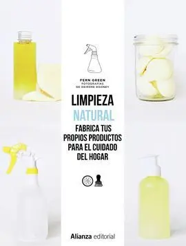 Limpieza Natural. Fabrica Tus Propios Productos para el Cuidado del Hogar
