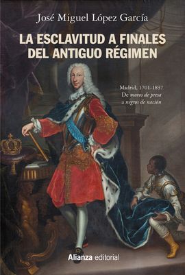 LA ESCLAVITUD A FINALES DEL ANTIGUO RÉGIMEN. MADRID, 1701-1837