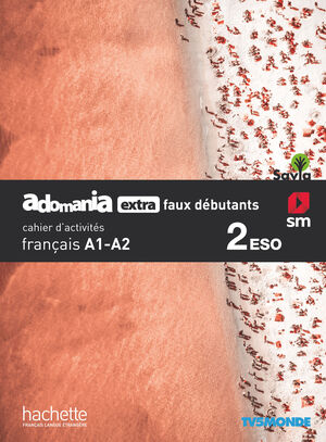 FRANÇAIS. ADOMANIA, EXTRA FAUX DÉBUTANTS. 2 ESO. SAVIA. CAHIER D´ACTIVITÉS