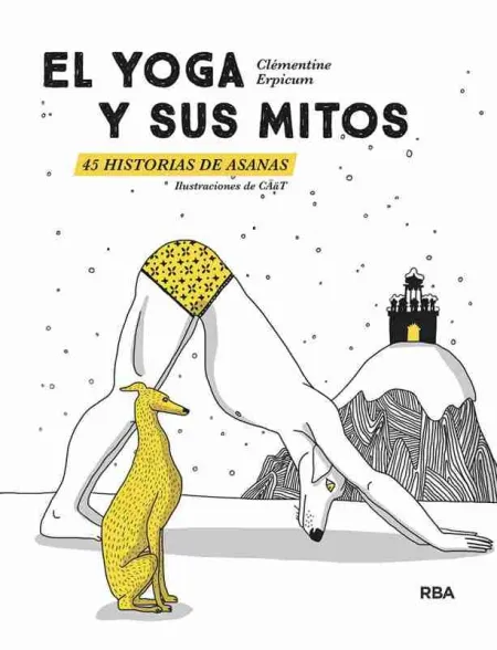 El Yoga y Sus Mitos. 45 Historias de Asanas