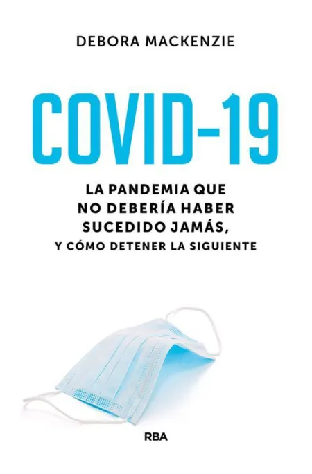 Covid-19. La Pandemia que no Debería Haber Sucedido Jamás, y Cómo Detener la Sig