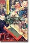 ES TARDE PARA EL HOMBRE