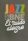 El Ruido Alegre. Jazz en la Bne