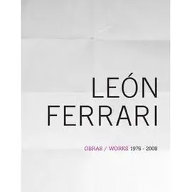 León Ferrari. Obras Works (1976-2008)