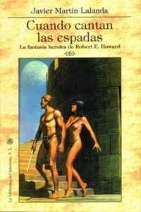 CUANDO CANTAN LAS ESPADAS. LA FANTASÍA HEROICA DE ROBERT E. HOWARD