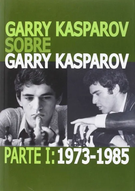 Garry Kasparov Sobre Garry Kasparov. Parte I: 1973-1985