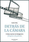 DETRÁS DE LA CÁMARA. CÓMO NARRAR EN IMÁGENES: DEL