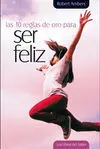 Las Diez Reglas de Oro para Ser Feliz