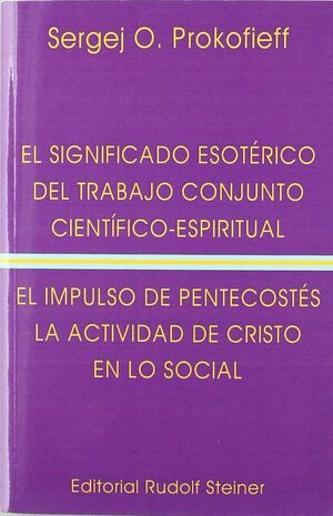 EL SIGNIFICADO ESOTÉRICO DEL TRABAJO CONJUNTO CIENTÍFICO-ESPIRITUAL ; EL IMPULSO DE PENTECOSTÉS ; LA