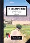 Te Odio Marco Polo! un Viaje Tras las Huellas de la Ruta de la Seda