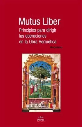 Mutus Liber. Principios para Dirigir las Operaciones en la Obra Hermética