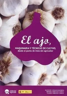El Ajo: Maquinaria y Tecnicas de Cultivo Desde el Punto de Vista del Agricultor