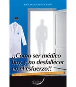 ¡¡Como Ser Médico Hoy, y no Desfallecer en el Esfuerzo!!
