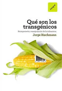 Qué Son los Transgénicos. Bioingeniería y Manipulación de los Alimentos