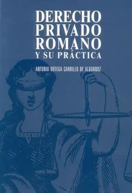 Practica Juridica Segun el Derecho Romano y el Codigo Civil