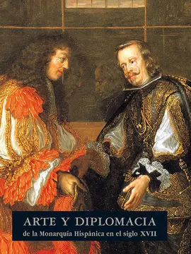 Arte y Diplomacia de la Monarqu¡A Hispanica en el Siglo Xvii