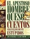 EL APESTOSO HOMBRE QUESO Y OTROS CUENTOS MARAVILLOSAMENTE ESTÚPIDOS
