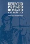 DERECHO PRIVADO ROMANO Y SU PRÁCTICA A TRAVÉS DEL CÓDIGO CIVIL