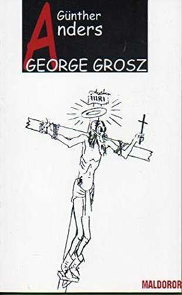 GEORGE GROSZ. ARTE REVOLUCIONARIO Y ARTE DE VANGUARDIA