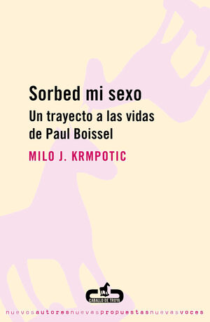 SORBED MI SEXO. UN TRAYECTO A LAS VIDAS DE PAUL BOISSEL