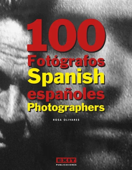 100 Fotógrafos Españoles = 100 Spanish Photographe