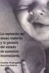La Represión del Deseo Materno y la Génesis del Estado de Sumisión Inconsciente