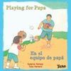 EN EL EQUIPO DE PAPÁ   PLAYING FOR PAPA