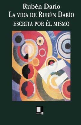 LA VIDA DE RUBÉN DARÍO ESCRITA POR ÉL MISMO