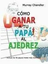 Como Ganar a tu Papá Al Ajedrez