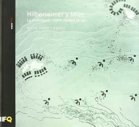 Hilberseimer y Mies Metropoli Como Ciudad Jardin