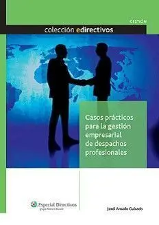 Casos Prácticos para la Gestión Empresarial de Despachos Profesionales