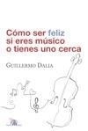 CÓMO SER FELIZ SI ERES MÚSICO O TIENES UNO CERCA