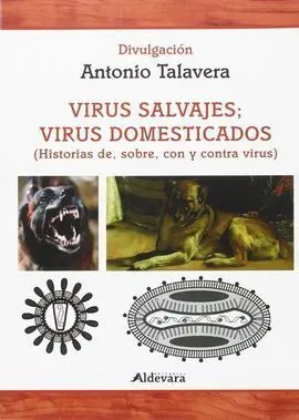 Virus Salvajes, Virus Domesticados (Historias De, Sobre, con y Contra Virus)