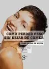 Cómo Perder Peso sin Dejar de Comer