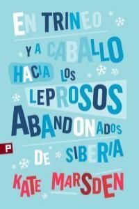 EN TRINEO Y A CABALLO HACIA LOS LEPROSOS ABANDONADOS DE SIBERIA