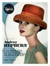 AUDREY HEPBURN. UNA PRINCESA EN LA CORTE DE HOLLYWOOD