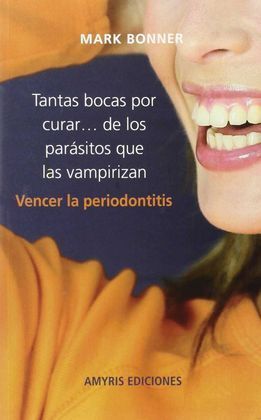 TANTAS BOCAS POR CURAR...DE LOS PARASITOS QUE LAS VAMPIRIZAN (PERIODONTITIS)