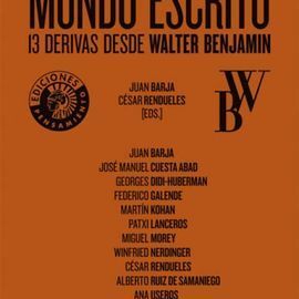 MUNDO ESCRITO. 13 DERIVAS DESDE WALTER BENJAMIN