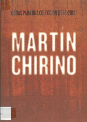 MARTÍN CHIRINO. OBRAS PARA UNA COLECCIÓN [1956-2013]