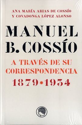 MANUEL B. COSSIO A TRAVES DE SU CORRESPONDENCIA