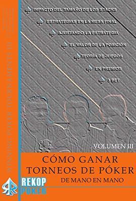 COMO GANAR TORNEOS DE POKER DE MANO EN MANO. VOLUMEN III.